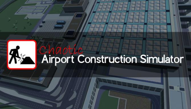 Chaotic Airport Construction Simulator free