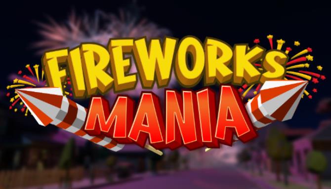 Fireworks Mania – An Explosive Simulator free