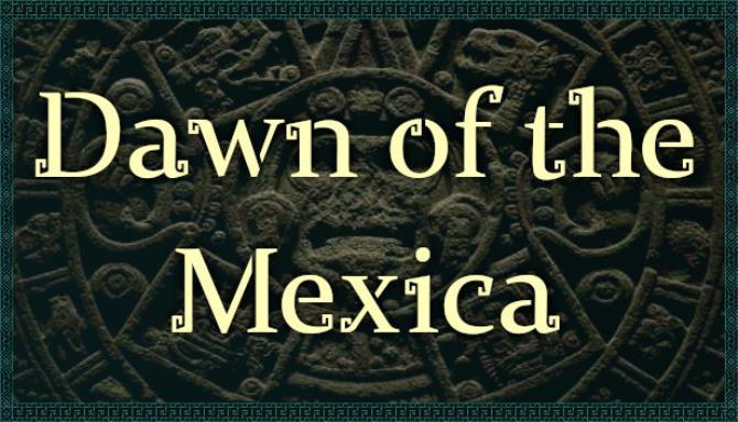 Dawn of the Mexica Free